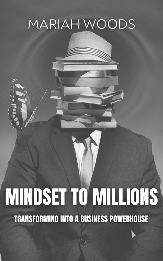 Mindset to Millions: Transforming Into A Business Powerhouse