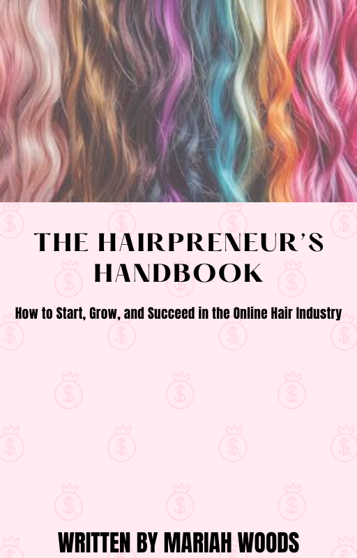 The Hairpreneur's Handbook: How to Start, Grow, and Succeed in the Online Hair Industry